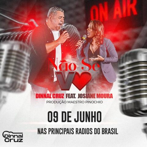 A regravação da música “Não Se Vá” por Dinnal Cruz e Feat de Josiane Moura estará nas principais Rádios do Brasil